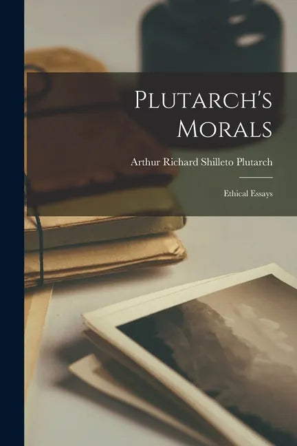 Plutarch's Morals: Ethical Essays - Paperback