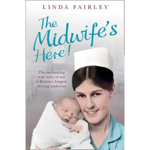 The Midwife's Here!: The Enchanting True Story of One of Britain's Longest Serving Midwives - Paperback