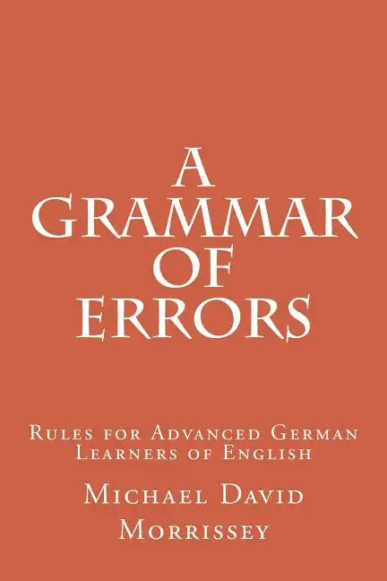 A Grammar of Errors: Rules for Advanced German Learners of English - Paperback