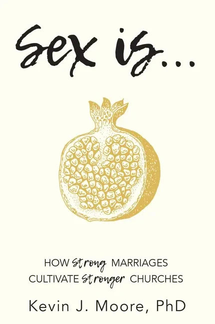 Sex Is...: How Strong Marriages Cultivate Stronger Churches - Paperback
