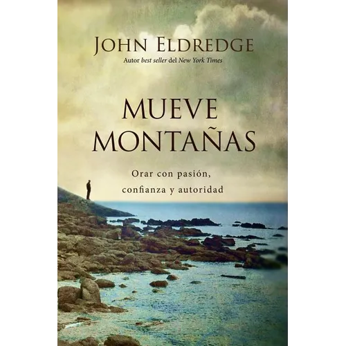 Mueve Montañas: Orar Con Pasión, Confianza Y Autoridad - Paperback