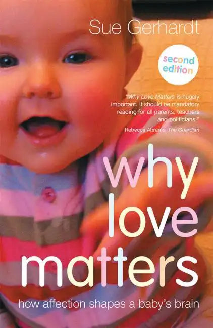 Why Love Matters: How affection shapes a baby's brain - Paperback