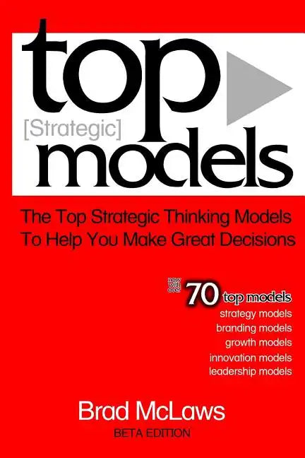 Top Strategic Models: The Top Strategic Thinking Models to Help You Make Great Decisions - Paperback