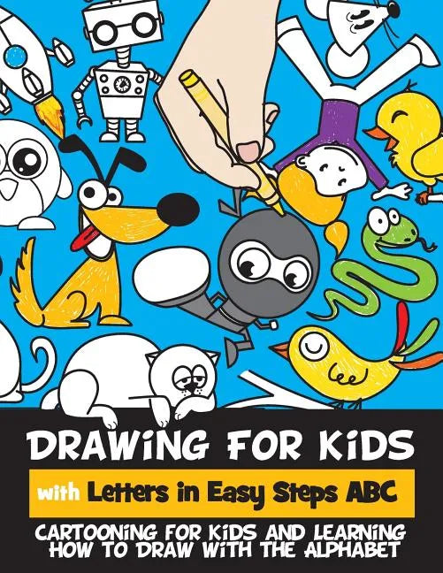 Drawing for Kids with Letters in Easy Steps ABC: Cartooning for Kids and Learning How to Draw with the Alphabet - Paperback