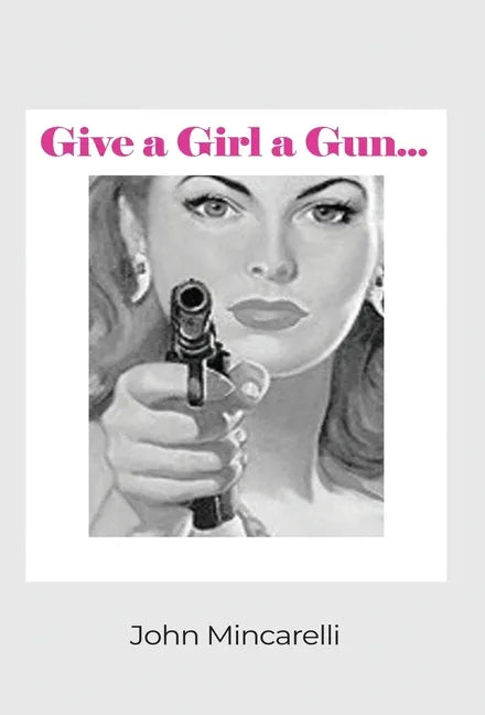Give a Girl a Gun... - Hardcover