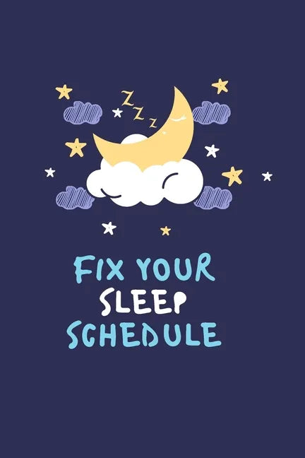 Fix your sleep schedule: 21 Days of fixing your sleep schedule - Paperback