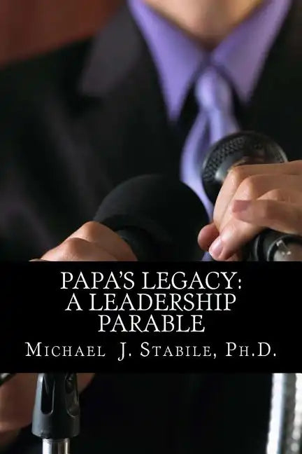 Papa's Legacy: A Leadership Parable - Paperback
