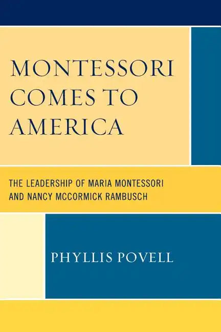 Montessori Comes to America: The Leadership of Maria Montessori and Nancy McCormick Rambusch - Paperback