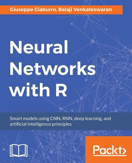 Neural Networks with R: Build smart systems by implementing popular deep learning models in R - Paperback