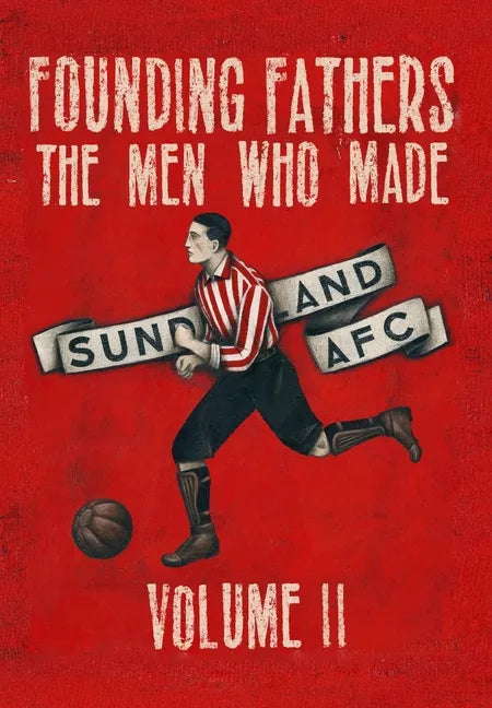 Founding Fathers - The Men Who Made Sunderland AFC - Volume 2: Hardback - Hardcover