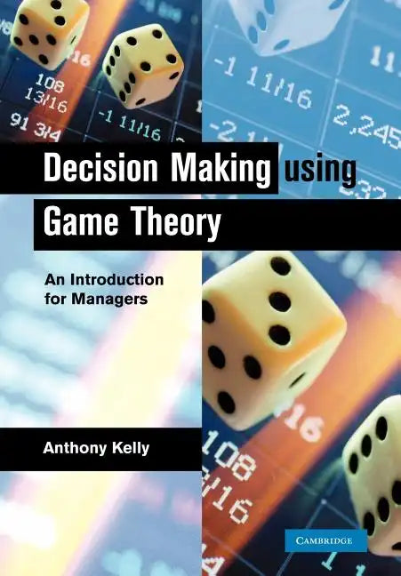 Decision Making Using Game Theory: An Introduction for Managers - Paperback