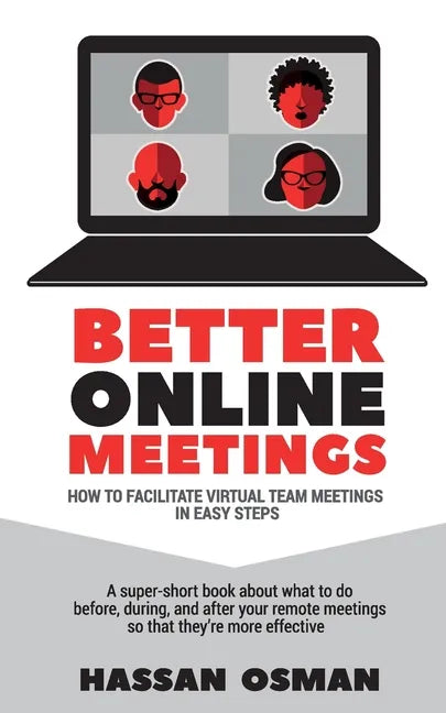 Better Online Meetings: How to Facilitate Virtual Team Meetings in Easy Steps (A super-short book about what to do before, during, and after y - Paperback