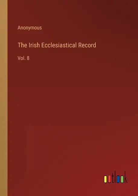 The Irish Ecclesiastical Record: Vol. 8 - Paperback