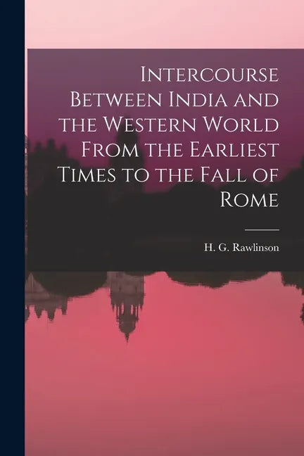 Intercourse Between India and the Western World From the Earliest Times to the Fall of Rome - Paperback
