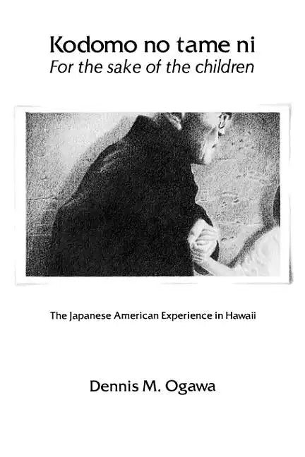 Kodomo No Tame Ni--For the Sake of the Children: The Japanese American Experience in Hawaii - Paperback
