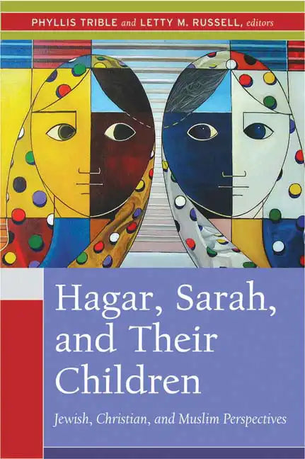 Hagar, Sarah, and Their Children: Jewish, Christian, and Muslim Perspectives - Paperback