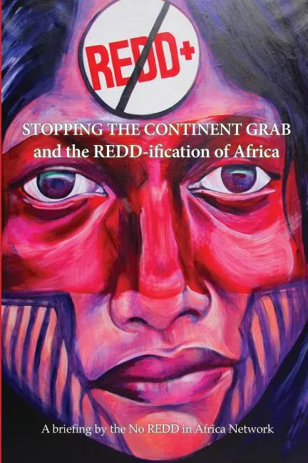 Stop the Continent Grab and the REDD-ification of Africa - Paperback
