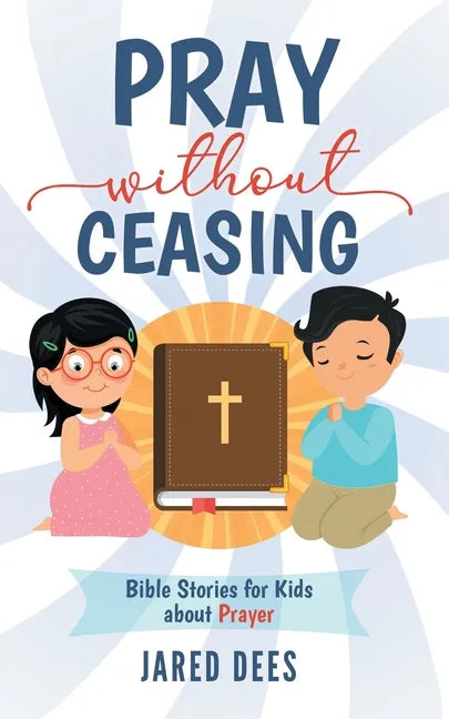 Pray without Ceasing: Bible Stories for Kids about Prayer - Paperback