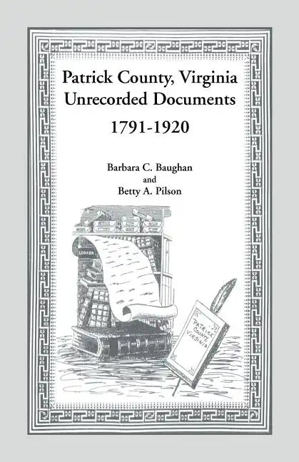 Patrick County, Virginia Unrecorded Documents 1791-1920 - Paperback
