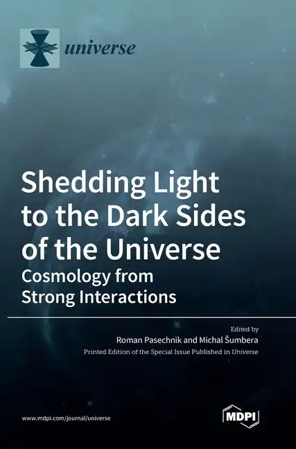 Shedding Light to the Dark Sides of the Universe: Cosmology from Strong Interactions - Hardcover