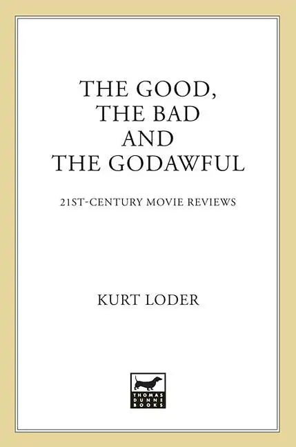 The Good, the Bad and the Godawful: 21st-Century Movie Reviews - Paperback