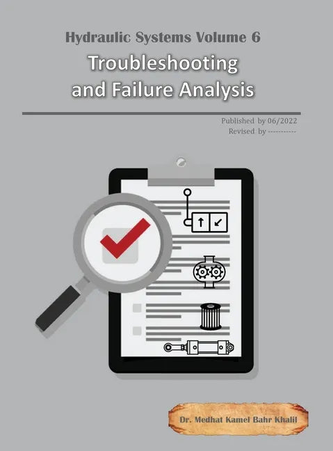 Hydraulic Systems Volume 6: Troubleshooting and Failure Analysis - Hardcover