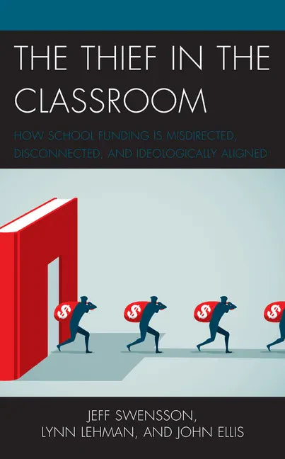 The Thief in the Classroom: How School Funding Is Misdirected, Disconnected, and Ideologically Aligned - Paperback