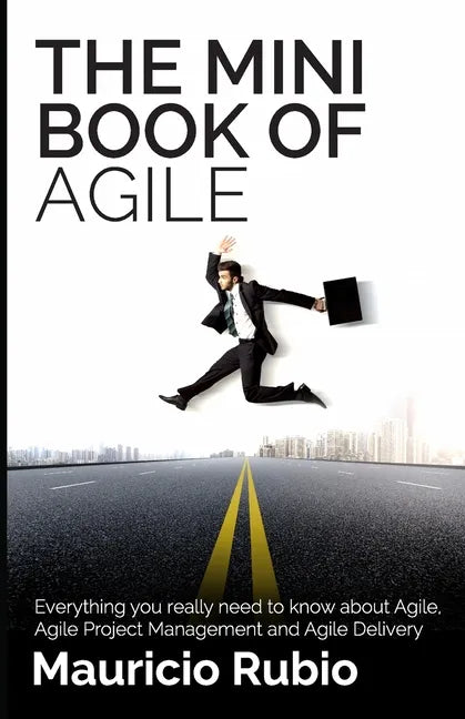 The Mini Book of Agile: Everything you really need to know about Agile, Agile Project Management and Agile Delivery - Paperback