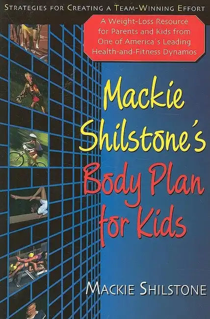 MacKie Shilstone's Body Plan for Kids: Strategies for Creating a Team-Winning Effort - Hardcover