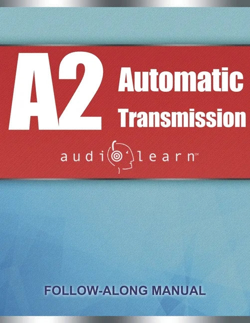 ASE Automatic Transmission or Transaxle Test (A2) AudioLearn: Complete Audio Review for the Automotive Service Excellence (ASE) Automatic Transmission - Paperback