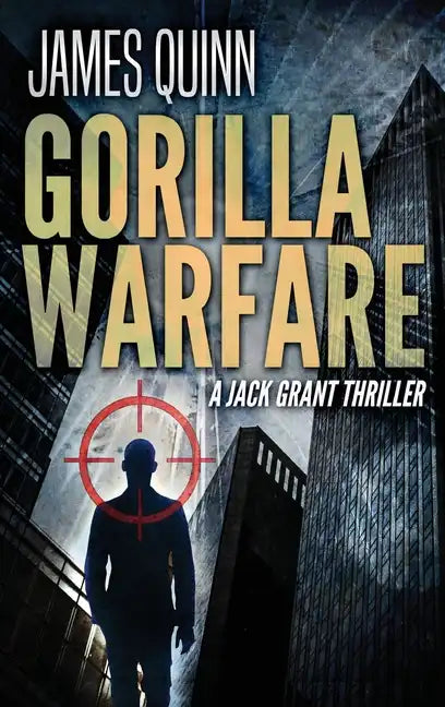 Gorilla Warfare: A Jack Grant Thriller - Hardcover