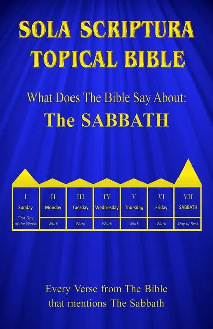 Sola Scriptura Topical Bible: What Does The Bible Say About The Sabbath - Paperback