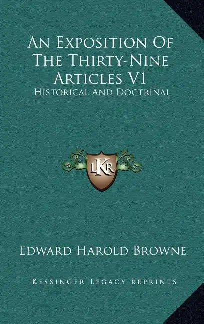 An Exposition of the Thirty-Nine Articles V1: Historical and Doctrinal - Hardcover