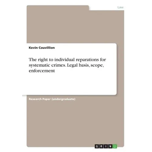 The right to individual reparations for systematic crimes. Legal basis, scope, enforcement - Paperback