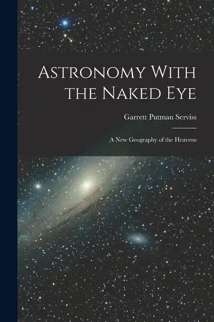 Astronomy With the Naked Eye: A New Geography of the Heavens - Paperback
