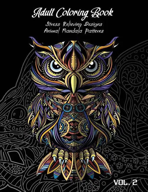 Adult Coloring Book Vol.2: Stress Relieving Designs, Animals Doodle and Mandala Patterns Coloring Book for Adults Vol.2 - Paperback