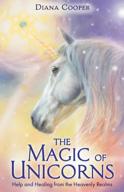 The Magic of Unicorns: Help and Healing from the Heavenly Realms - Paperback