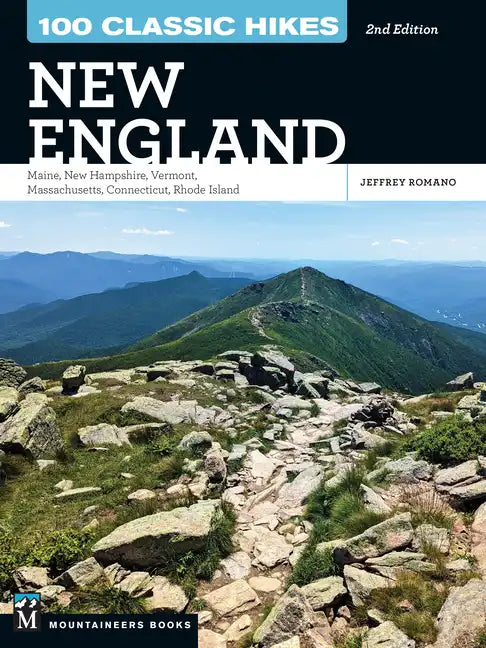 100 Classic Hikes New England: Maine, New Hampshire, Vermont, Massachusetts, Connecticut, Rhode Island - Paperback