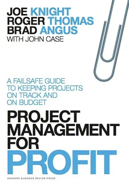 Project Management for Profit: A Failsafe Guide to Keeping Projects on Track and on Budget - Hardcover