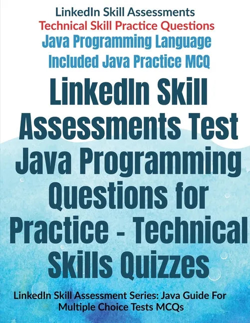 LinkedIn Skill Assessments Test Java Programming Questions for Practice - Technical Skills Quizzes: LinkedIn Skill Assessment Series: Java Guide For M - Paperback