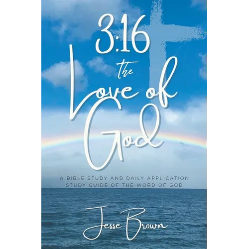 3: 16 The Love of God: A Bible Study and Daily Application Study Guide of the Word of God - Paperback