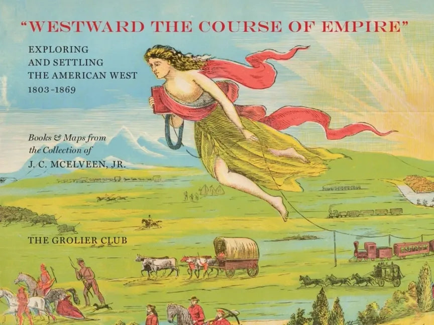 Westward the Course of Empire: Exploring and Settling the American West - Paperback