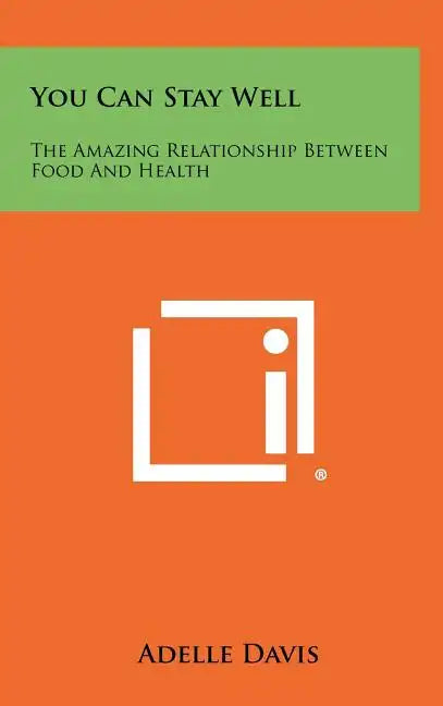 You Can Stay Well: The Amazing Relationship Between Food And Health - Hardcover