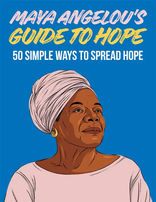 Maya Angelou's Guide to Hope: 50 Simple Ways to Spread Hope - Hardcover