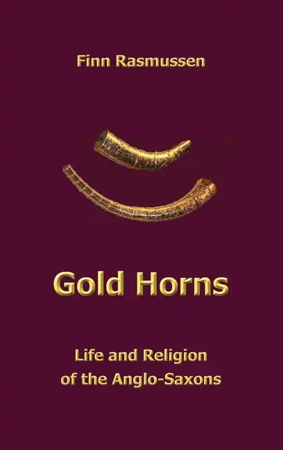 Gold Horns: Life and Religion of the Anglo-Saxon - Hardcover