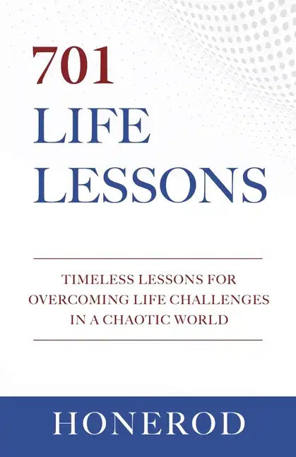 701 Life Lessons: Timeless Lessons for Overcoming Life Challenges in a Chaotic World - Paperback