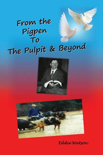 From The Pigpen To The Pulpit & Beyond - Paperback