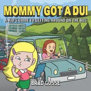 Mommy Got a DUI: A Kid's Guide To Getting Around On The Bus - Paperback