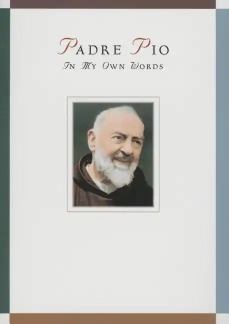 Padre Pio: In My Own Words: In My Own Words - Paperback