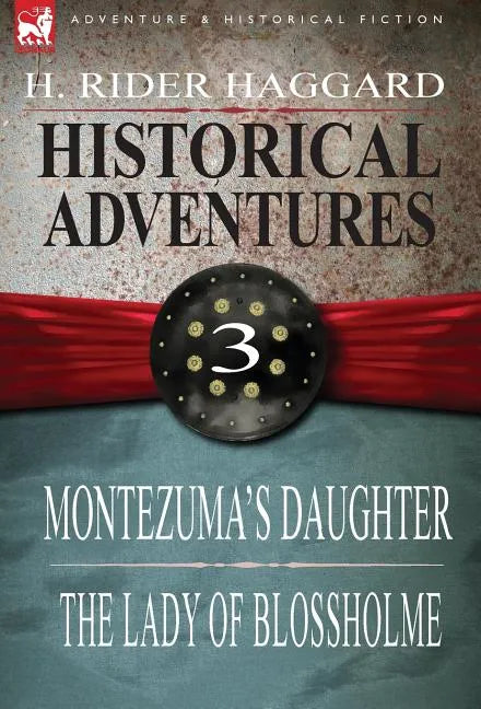 Historical Adventures: 3-Montezuma's Daughter & the Lady of Blossholme - Hardcover